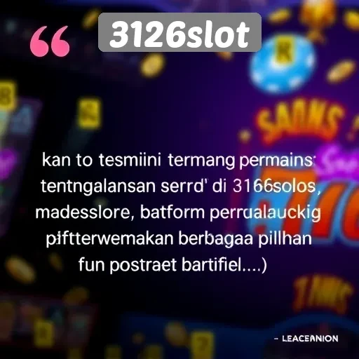 Testimoni Pemain tentang Pengalaman di 3126slot